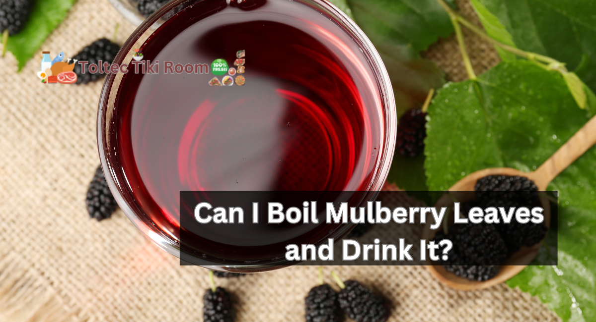 Can I Boil Mulberry Leaves and Drink It