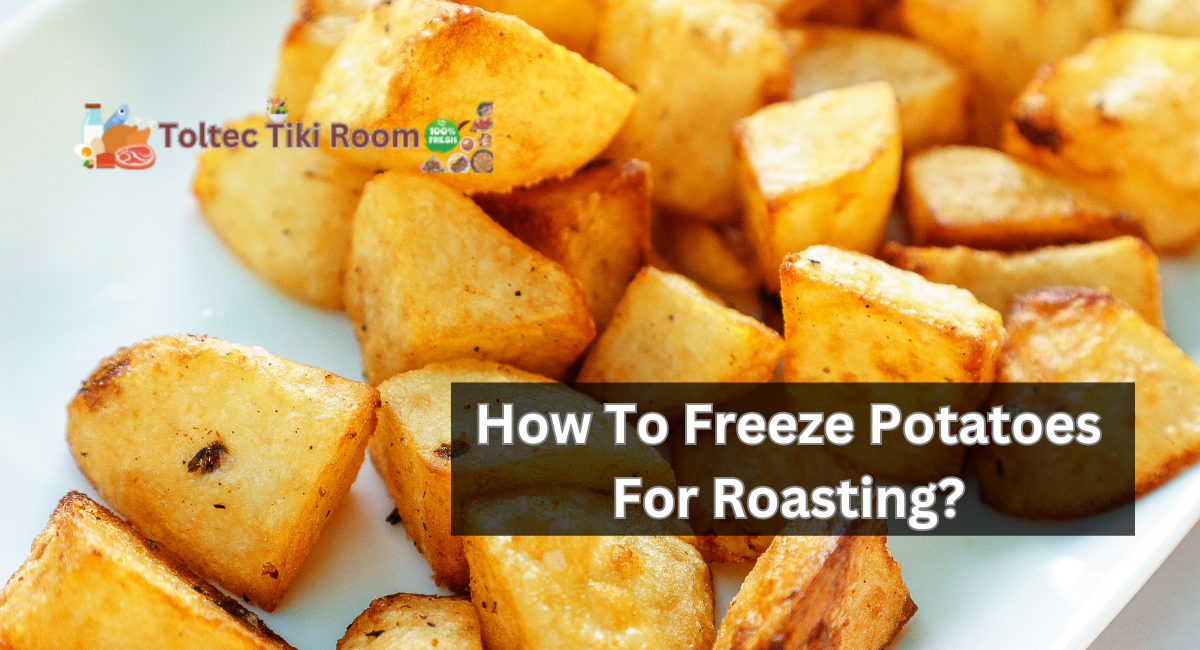 How To Freeze Potatoes For Roasting?